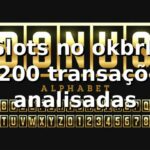Slots no okbrl: 1.200 transações analisadas 📊