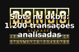 Slots no okbrl: 1.200 transações analisadas 📊
