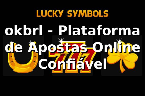 okbrl - Plataforma de Apostas Online Confiável